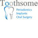 Toothsome Periodontics Implants  Oral Surgery