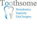 Toothsome Periodontics Implants Oral Surgery